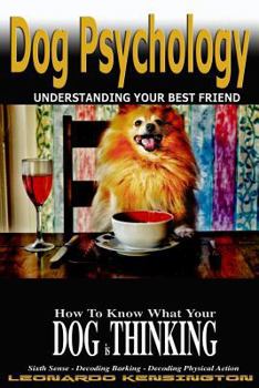 Dog Psychology: How to Know What Your Dog Is Thinking, Understanding Your Best Friend