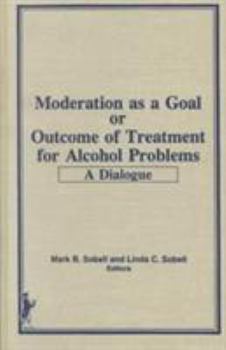 Hardcover Moderation as a Goal or Outcome of Treatment for Alcohol Problems: A Dialogue Book