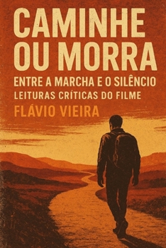 Caminhe ou Morra – Entre a Marcha e o Silêncio: Leituras críticas do filme