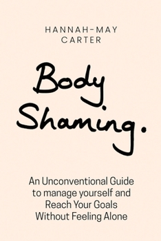 Paperback Body shaming: "An Unconventional Guide to manage yourself and Reach Your Goals Without Feeling Alone" Book