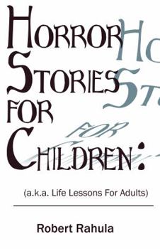 Paperback Horror Stories for Children: (a.k.a. Life Lessons for Adults) Book