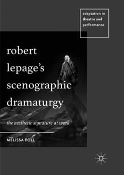 Paperback Robert Lepage's Scenographic Dramaturgy: The Aesthetic Signature at Work Book