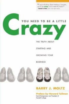 Paperback You Need to Be a Little Crazy: The Truth about Starting and Growing Your Business Book