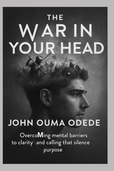 The War in Your Head: Overcoming Mental Barriers to Clarity, Confidence & Calling, That Silence Purpose