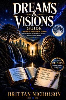 Paperback DREAMS & VISIONS GUIDE: A Prophetic Devotional Journal for Interpreting Dreams, Biblical Meaning, and Spiritual Discernment Book