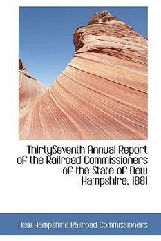 Hardcover Thirtyseventh Annual Report of the Railroad Commissioners of the State of New Hampshire, 1881 Book