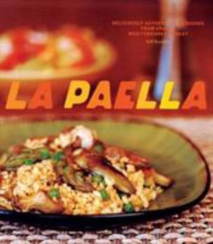Hardcover La Paella: Deliciously Authentic Rice Dishes from Spain's Mediterranean Coast Book