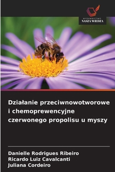 Paperback Dzialanie przeciwnowotworowe i chemoprewencyjne czerwonego propolisu u myszy [Polish] Book