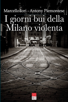 Paperback I giorni bui della Milano violenta [Italian] Book