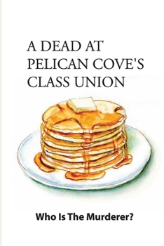 Paperback A Dead At Pelican Cove'S Class Union- Who Is The Murderer-: Murder Story Book