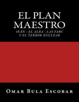 Paperback El Plan Maestro: Irán - El Alba - Las Farc y El Terror Nuclear [Spanish] Book