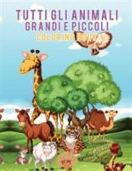 Paperback Tutti gli animali grandi e piccoli Coloring Book [Italian] Book