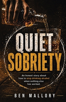 Paperback Quiet Sobriety: An honest story about how to stop drinking alcohol when nothing else has worked. Book