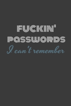 Paperback Fuckin Paswords I Can't Remember: Keep track of your fuckin' passwords already with this handy password log book. Book