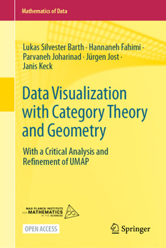 Data Visualization with Category Theory and Geometry : With a Critical Analysis and Refinement of UMAP