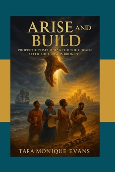 Arise and Build: Prophetic Positioning for the Chosen After the Curse Is Broken
