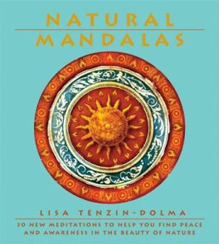 Paperback Natural Mandalas: 30 New Meditations to Help You Find Peace and Awareness in the Beauty of Nature Book