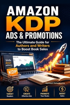 Amazon KDP Ads & Promotions: The Ultimate Guide for Authors and Writers to Boost Book Sales (KDP Mastery)