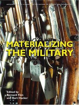 Materializing The Military (Artefacts: Studies in the History of Science and Technology)