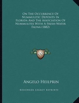 Paperback On The Occurrence Of Nummulitic Deposits In Florida And The Association Of Nummulites With A Fresh-Water Fauna (1882) Book