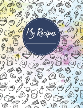 My Recipes: Blank Recipe Journal 8.5"x11" Notebook Cookbook Favorite Recipes Write In Cooking Special Recipes and Notes 120 Favorite Homecook Record Perfect for Brides, Women, Wife, Mom, Grandma,