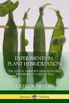 Paperback Experiments in Plant Hybridization: The Genetic Heredity Demonstrated by Hybrids of Garden Peas Book