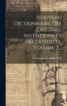 Hardcover Nouveau Dictionnaire Des Origines, Inventions Et Découvertes, Volume 2... [French] Book