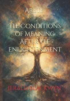 Arete: The Conditions of Meaning After the Enlightenment