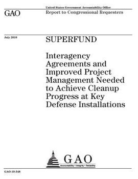 Superfund: interagency agreements and improved project management needed to achieve cleanup progress at key defense installations : report to congressional requesters.