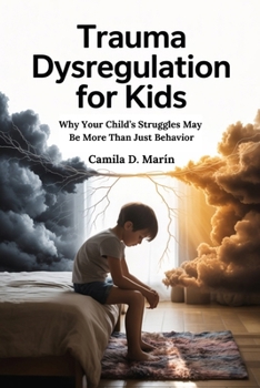 Paperback Trauma Dysregulation for Kids: Why Your Child's Struggles Might Be More Than Just Behavior Book
