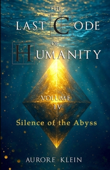The Last Code of Humanity — Volume IV: Silence of the Abyss