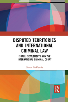 Paperback Disputed Territories and International Criminal Law: Israeli Settlements and the International Criminal Court Book