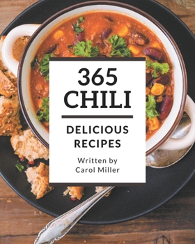 Paperback 365 Delicious Chili Recipes: A Chili Cookbook You Won't be Able to Put Down Book