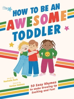 Hardcover How to Be an Awesome Toddler: 50 Easy Rhymes to Make Growing Up Exciting and Fun! Book