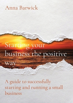 Paperback Starting your business the positive way: A guide to successfully starting and running a small business Book