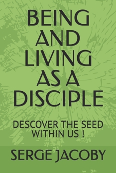 Paperback Being and Living as a Disciple: Descover the Seed Within Us Book