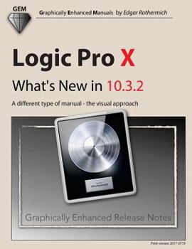 Paperback Logic Pro X - What's New in 10.3.2: A different type of manual - the visual approach Book