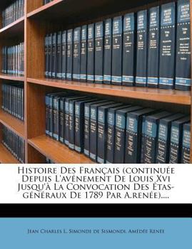 Paperback Histoire Des Francais (Continuee Depuis L'Avenement de Louis XVI Jusqu'a La Convocation Des Etas-Generaux de 1789 Par A.Renee).... [French] Book