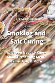 Paperback Smoking and Salt Curing: What you Need to Know About Preserving Meat, Game, Fish, & More Book