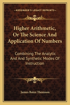 Paperback Higher Arithmetic, Or The Science And Application Of Numbers: Combining The Analytic And And Synthetic Modes Of Instruction Book