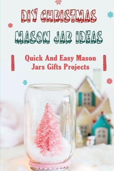 Paperback DIY Christmas Mason Jar Ideas: Quick and Easy Mason Jars Gifts Projects Book