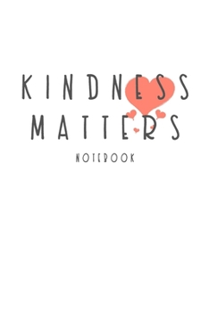 Kindness Matters Notebook: Choose Kindness Journal 100 Blank Lined Page Matte Soft Cover Notebook, College Ruled (6 x 9 inch) Blank Lined Kindness Design Cover Notebook