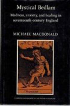 Hardcover Mystical Bedlam: Madness, Anxiety and Healing in Seventeenth-Century England Book