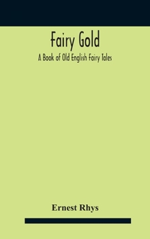 Fairy-Gold: A Book of Classic English Fairy Tales