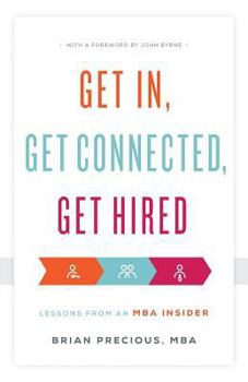 Paperback Get In, Get Connected, Get Hired: Lessons from an MBA Insider Book