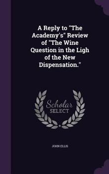 A Reply to the Academy's Review of the Wine Question in the Ligh of the New Dispensation.
