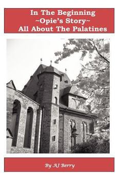 Paperback In The Beginning Opie's Story: All About The Palatines Book