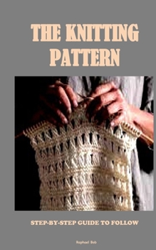 Paperback The Knitting Pattern: Step-By-Step Guide to Follow Book