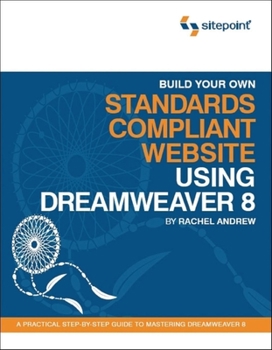 Paperback Build Your Own Standards Compliant Website Using Dreamweaver 8: A Practical Step-By-Step Guide to Mastering Dreamweaver 8 Book