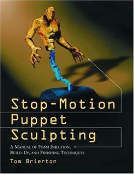 Paperback Stop-Motion Puppet Sculpting: A Manual of Foam Injection, Build-Up, and Finishing Techniques Book